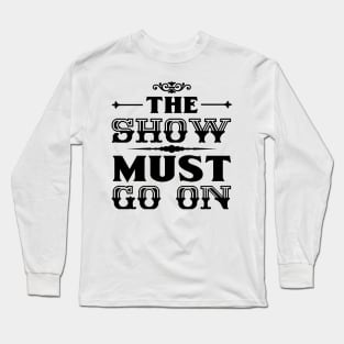 The Show Must Go On Long Sleeve T-Shirt